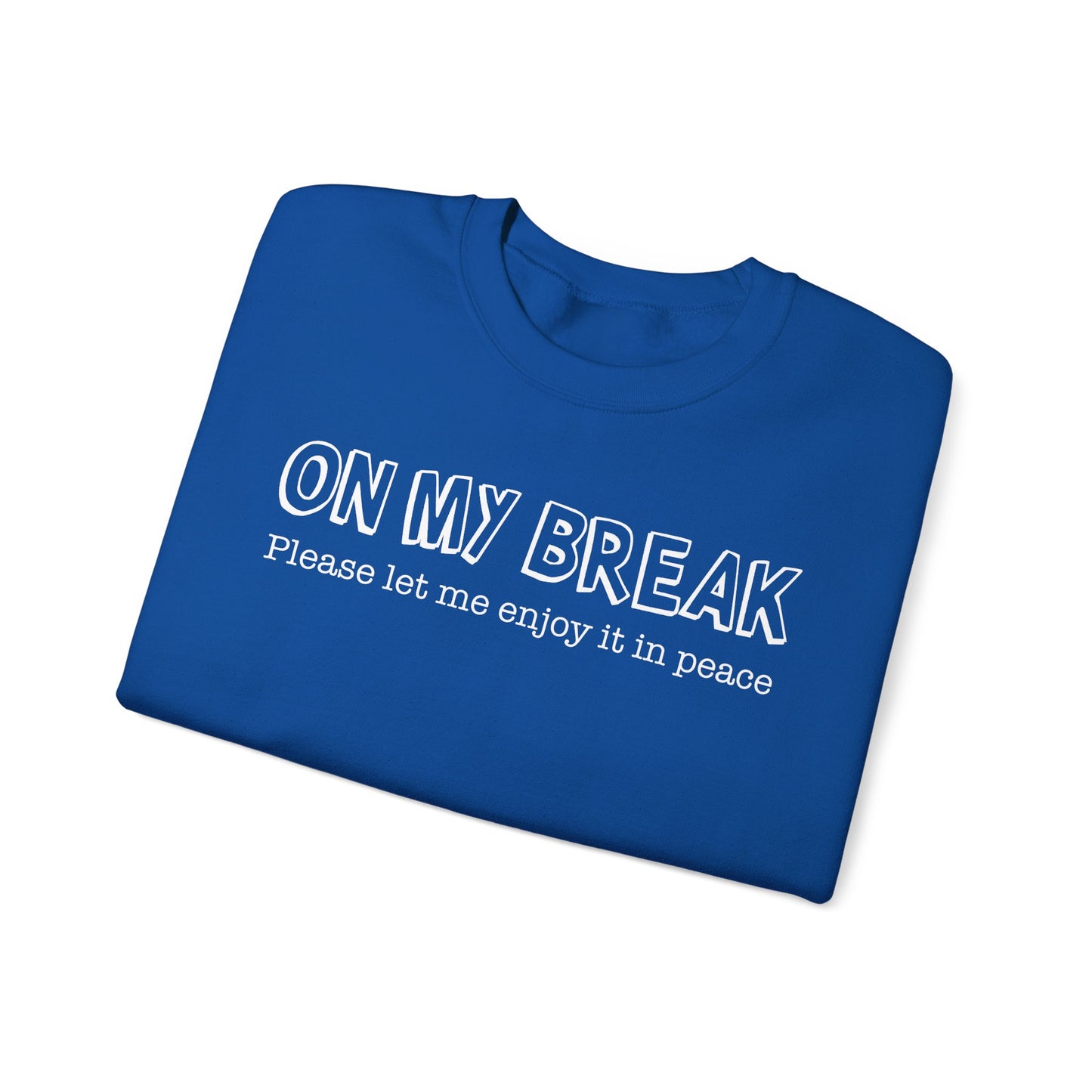 "On My Break, Please Let Me Enjoy It In Peace" Crewneck Sweatshirt