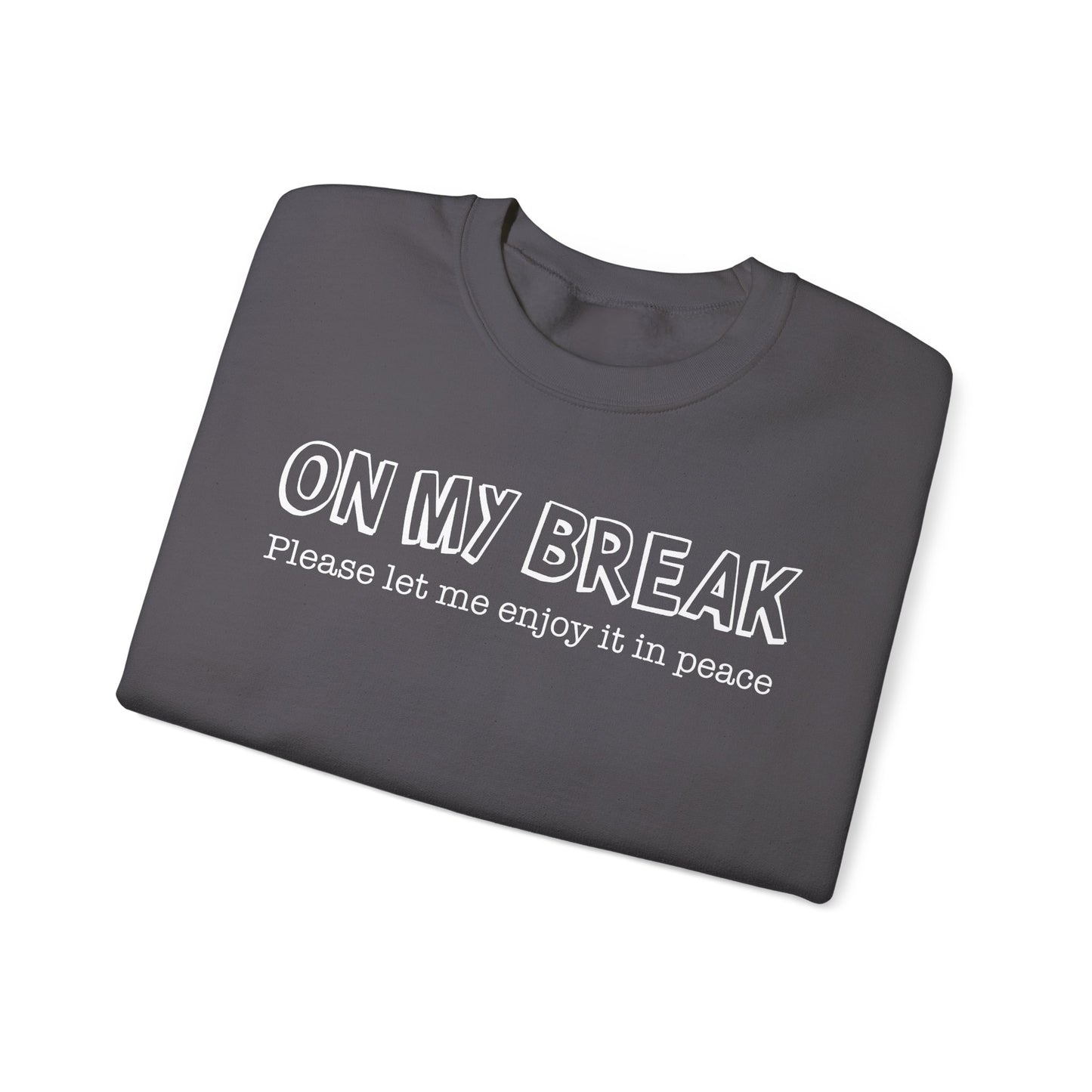 "On My Break, Please Let Me Enjoy It In Peace" Crewneck Sweatshirt