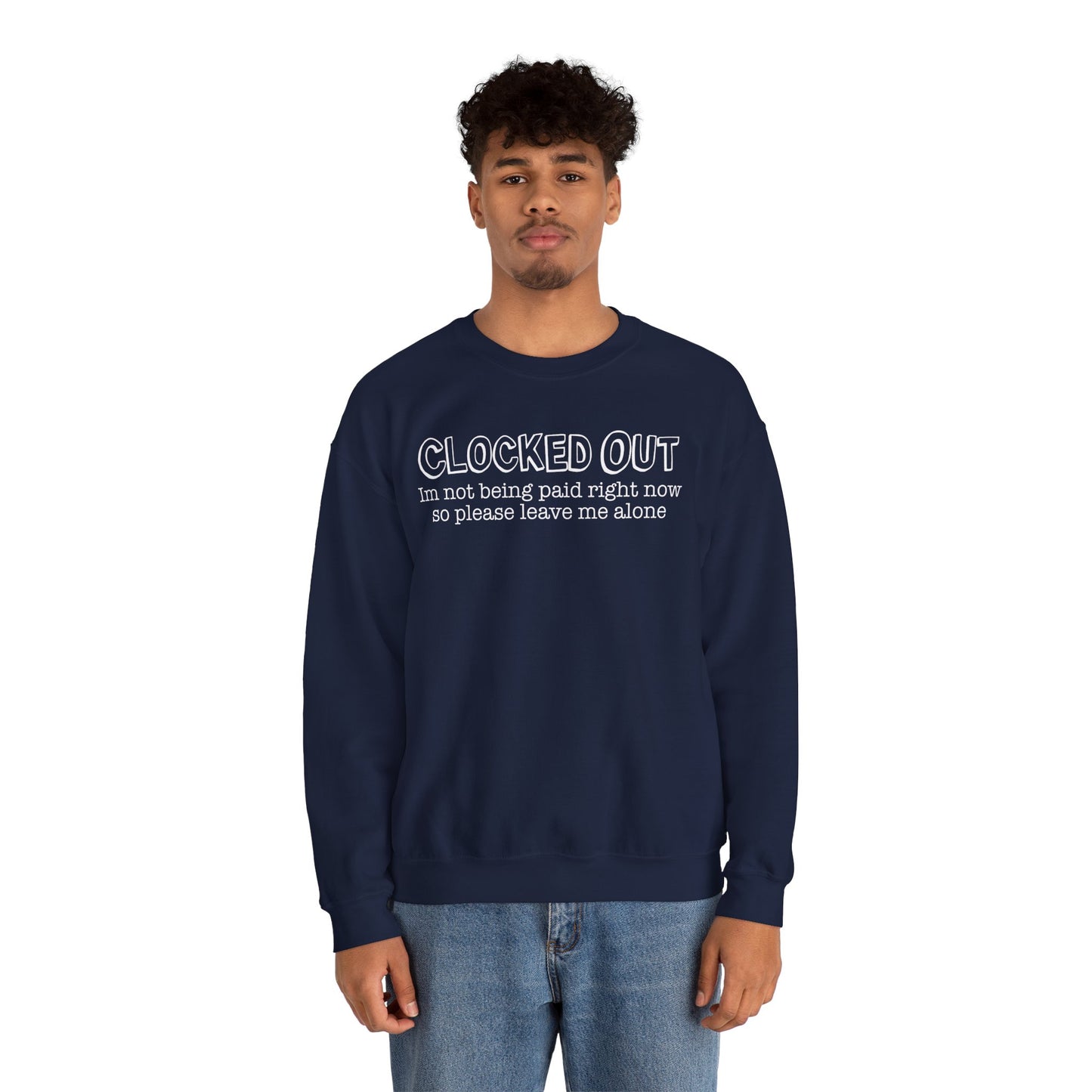 "Clocked Out, I'm Not Being Paid Right Now So Please Leave Me Alone" Crewneck Sweatshirt