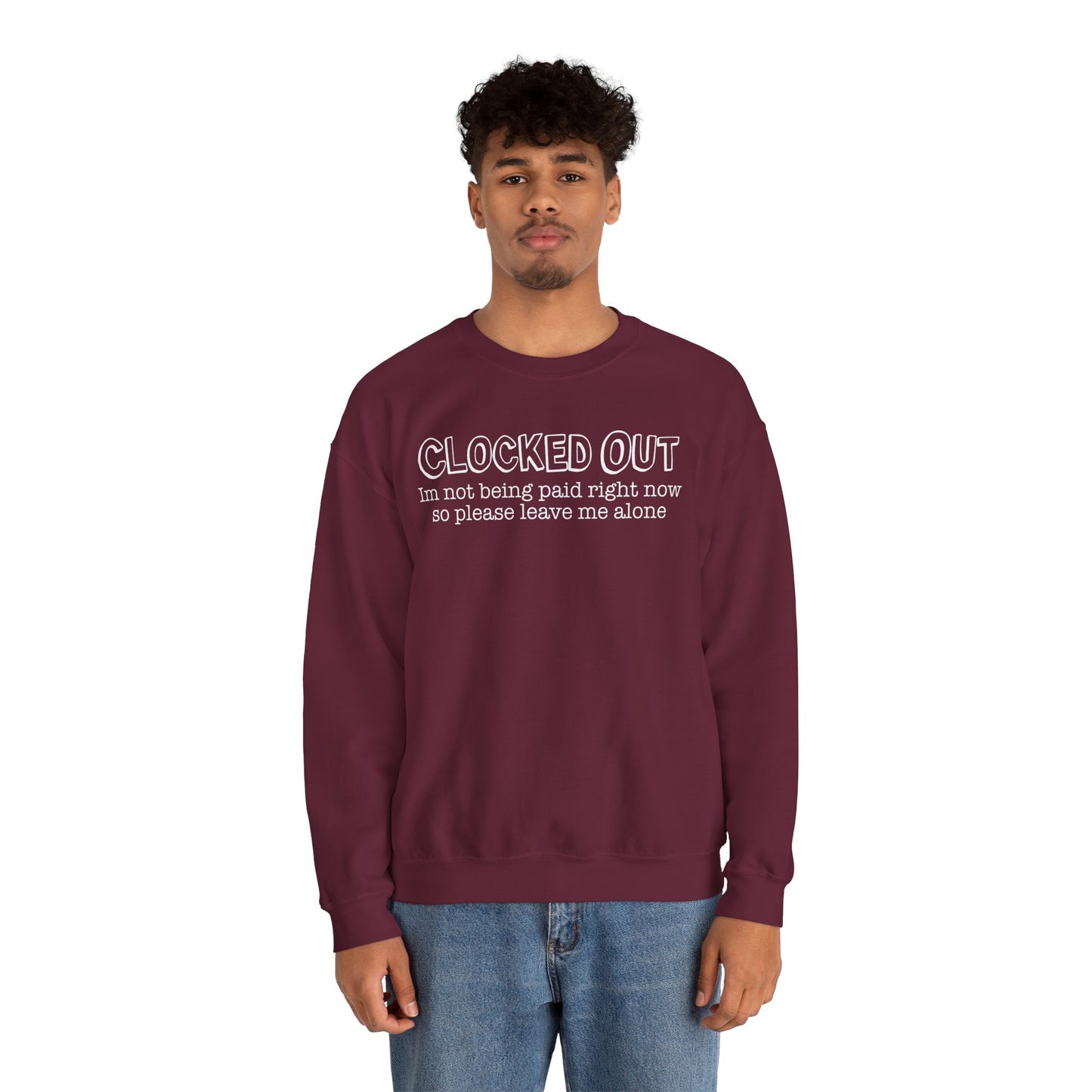 "Clocked Out, I'm Not Being Paid Right Now So Please Leave Me Alone" Crewneck Sweatshirt