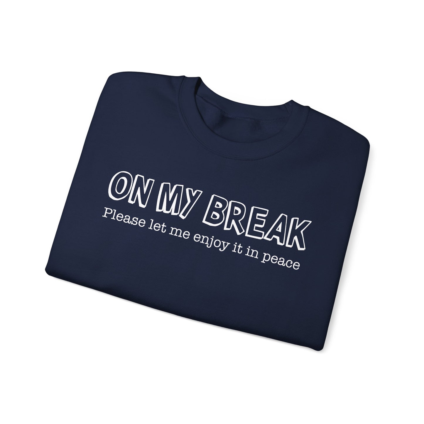 "On My Break, Please Let Me Enjoy It In Peace" Crewneck Sweatshirt