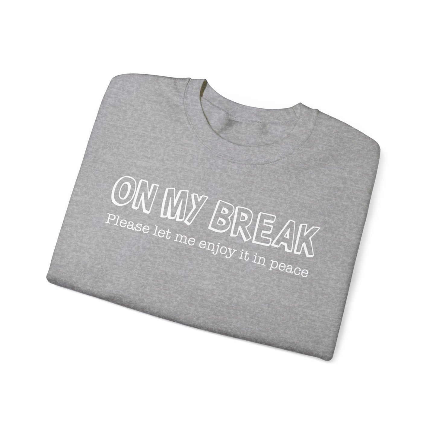 "On My Break, Please Let Me Enjoy It In Peace" Crewneck Sweatshirt