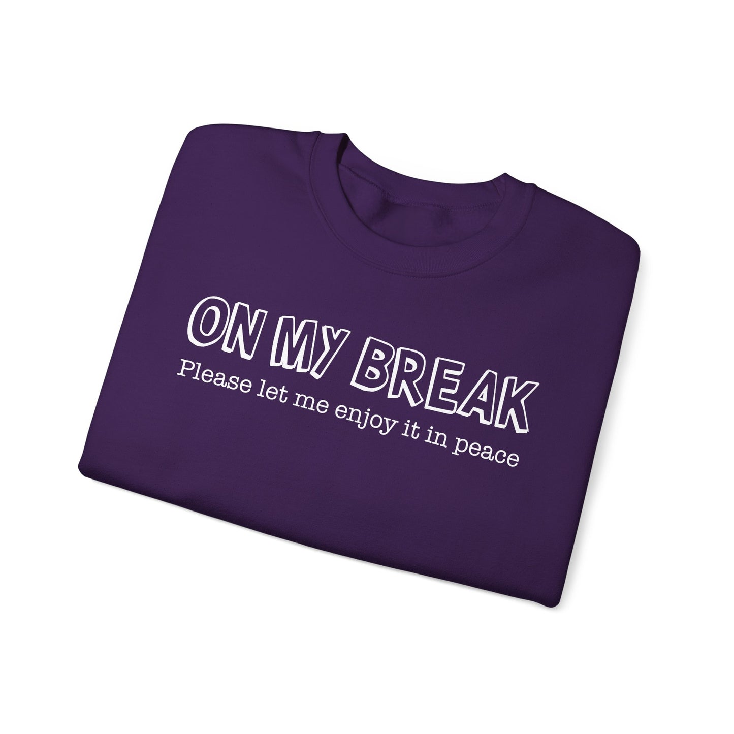 "On My Break, Please Let Me Enjoy It In Peace" Crewneck Sweatshirt