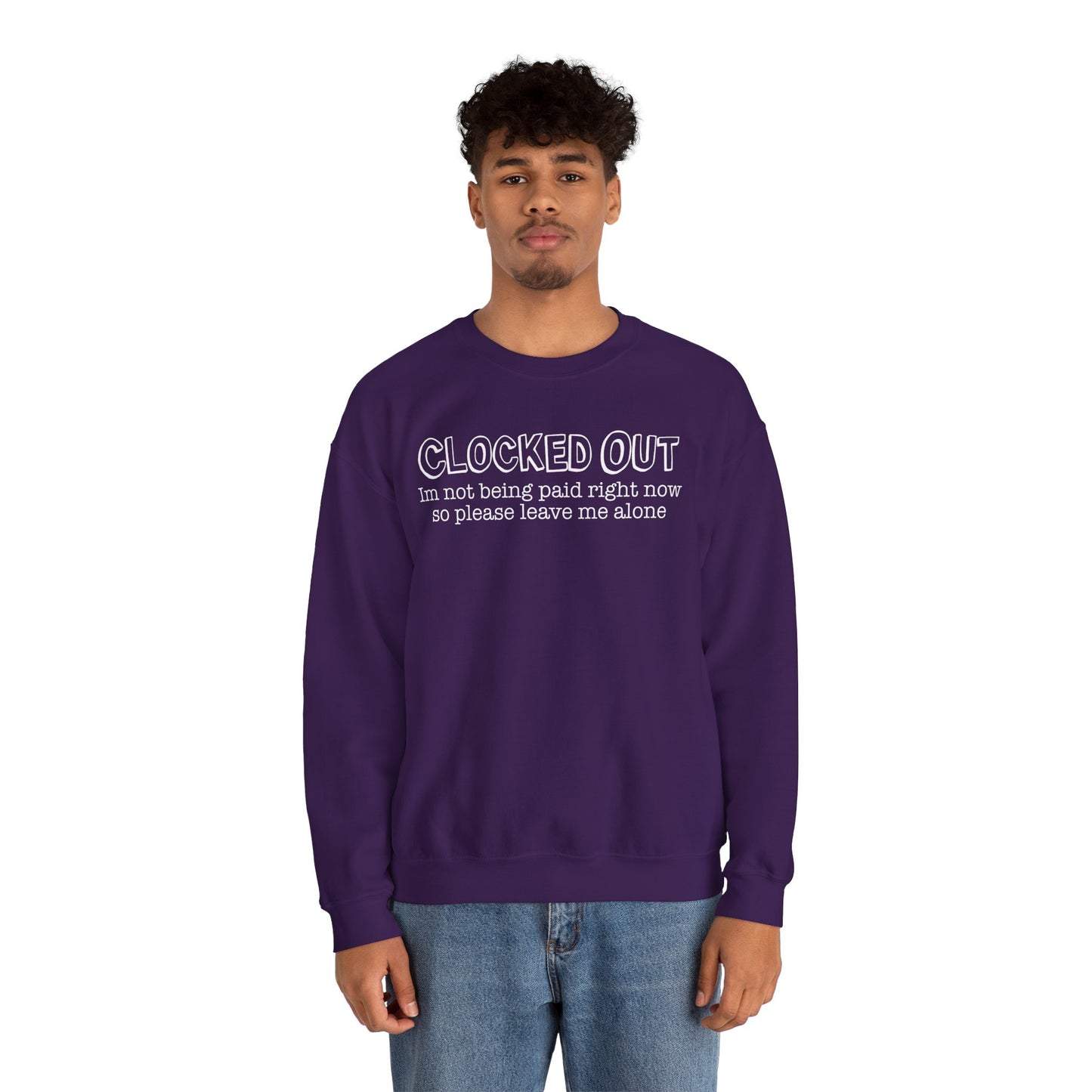 "Clocked Out, I'm Not Being Paid Right Now So Please Leave Me Alone" Crewneck Sweatshirt