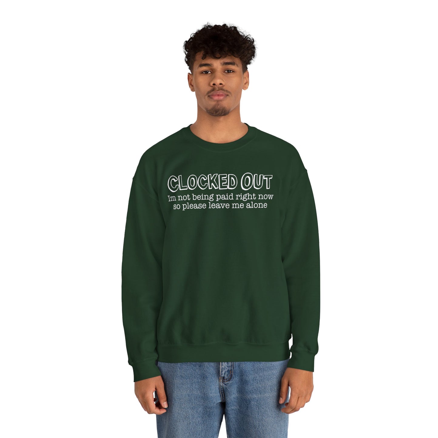 "Clocked Out, I'm Not Being Paid Right Now So Please Leave Me Alone" Crewneck Sweatshirt