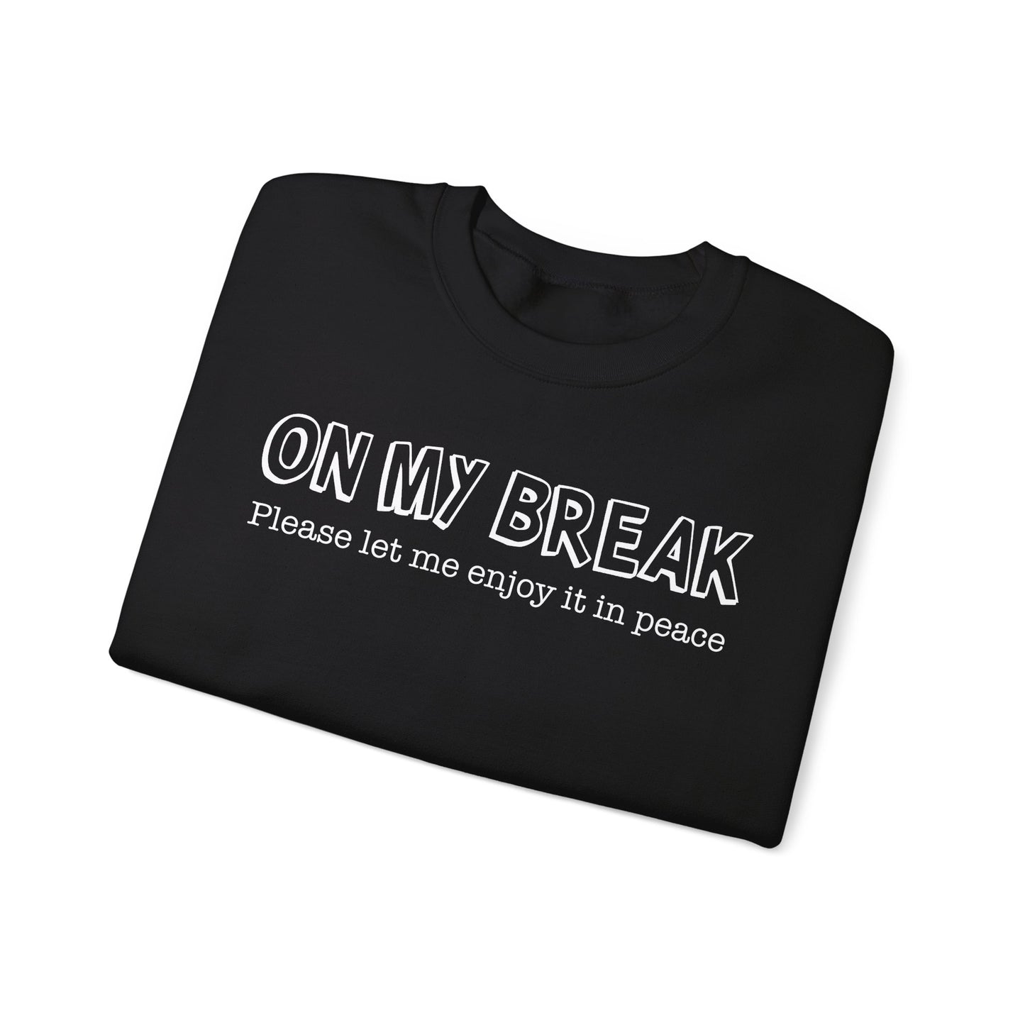 "On My Break, Please Let Me Enjoy It In Peace" Crewneck Sweatshirt