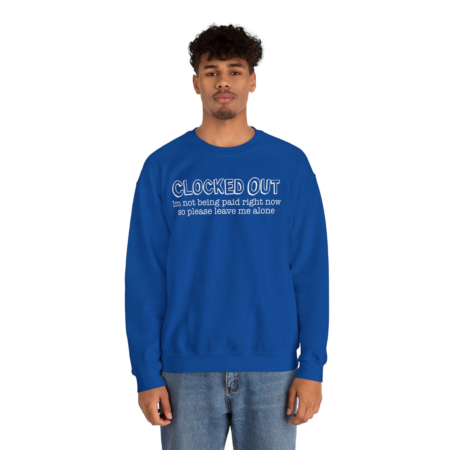 "Clocked Out, I'm Not Being Paid Right Now So Please Leave Me Alone" Crewneck Sweatshirt