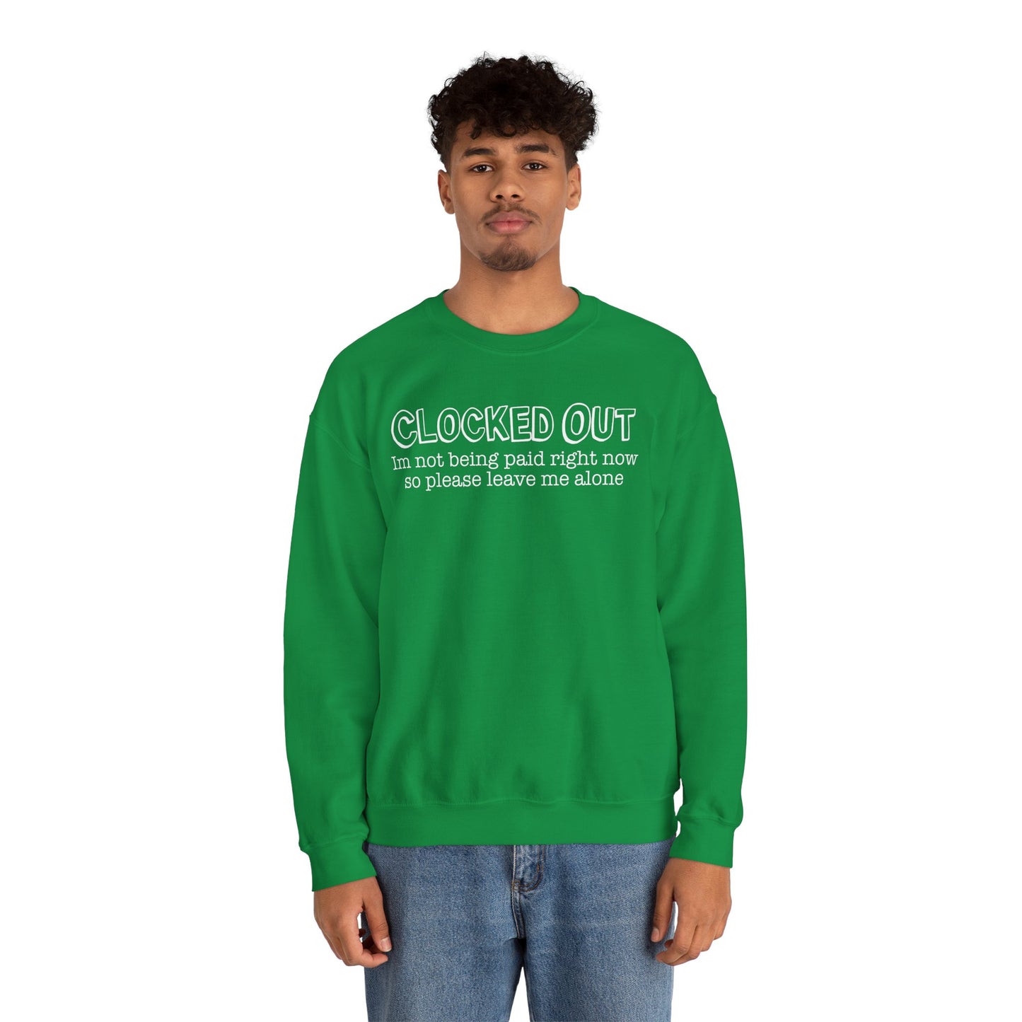 "Clocked Out, I'm Not Being Paid Right Now So Please Leave Me Alone" Crewneck Sweatshirt
