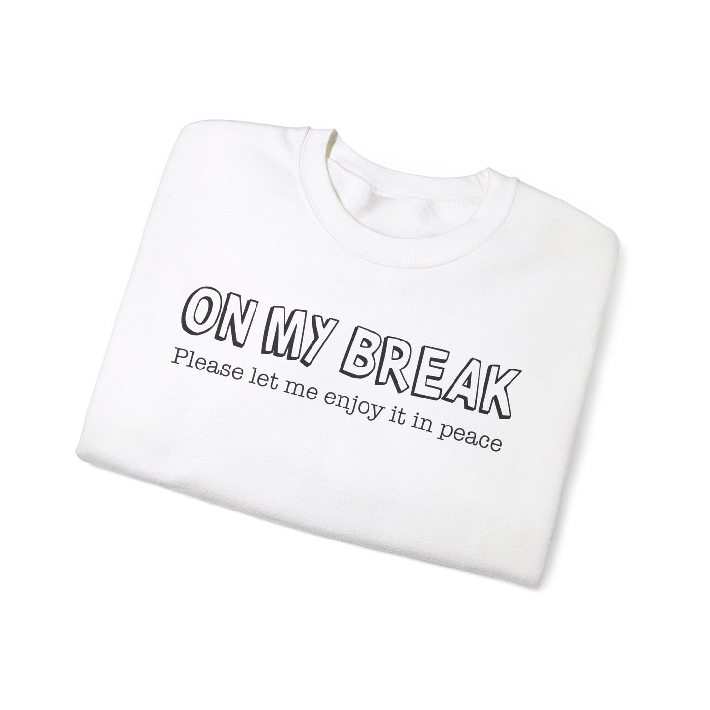 "On My Break, Please Let Me Enjoy It In Peace" Crewneck Sweatshirt