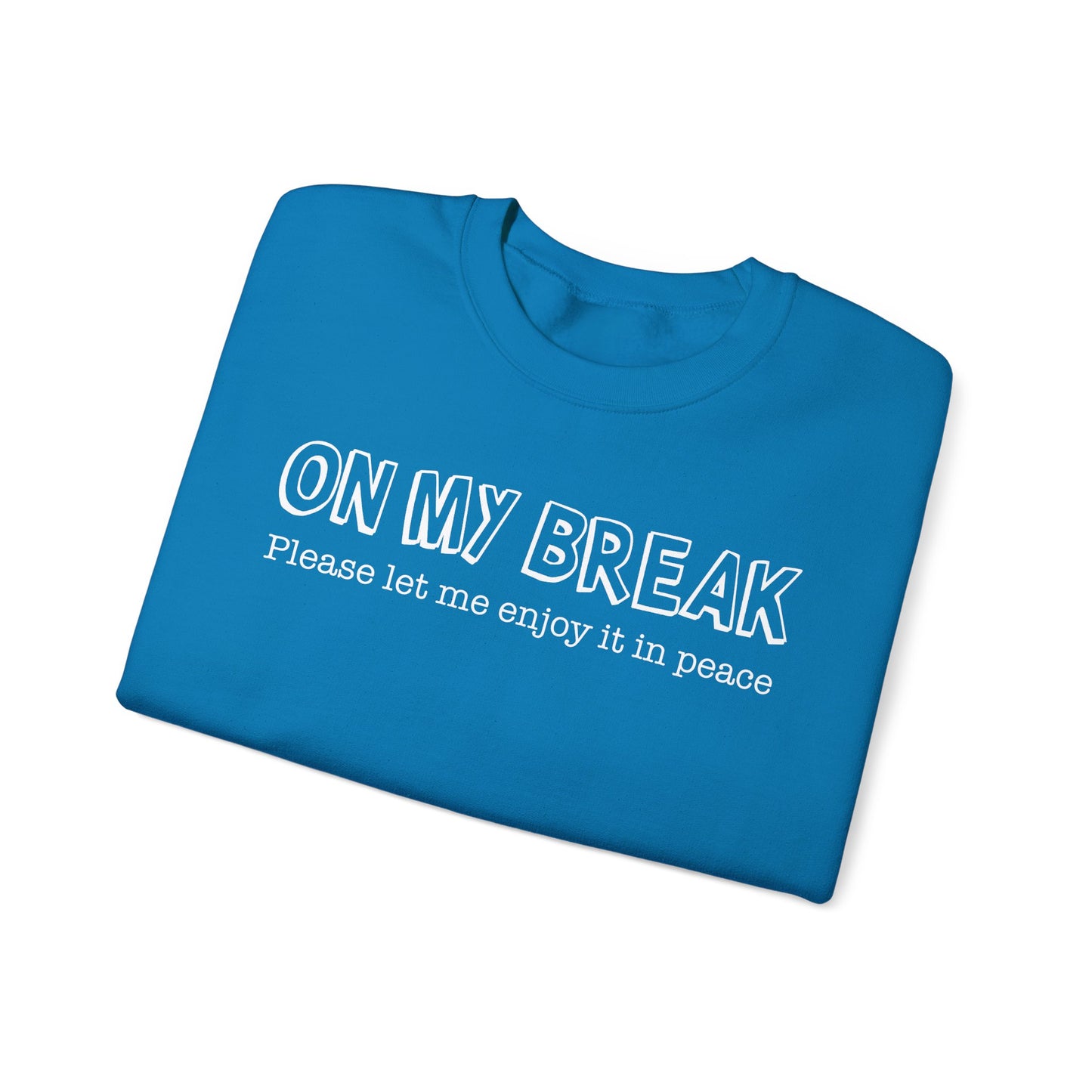 "On My Break, Please Let Me Enjoy It In Peace" Crewneck Sweatshirt