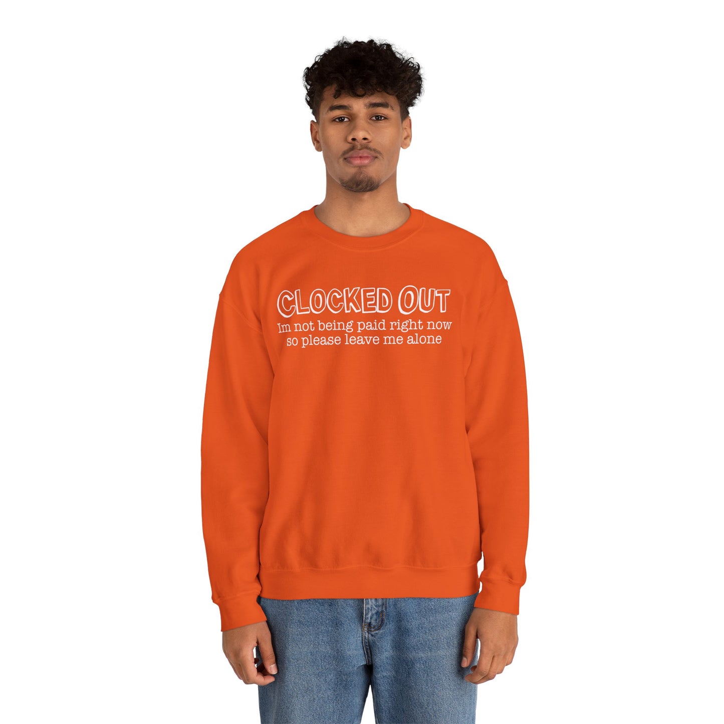 "Clocked Out, I'm Not Being Paid Right Now So Please Leave Me Alone" Crewneck Sweatshirt