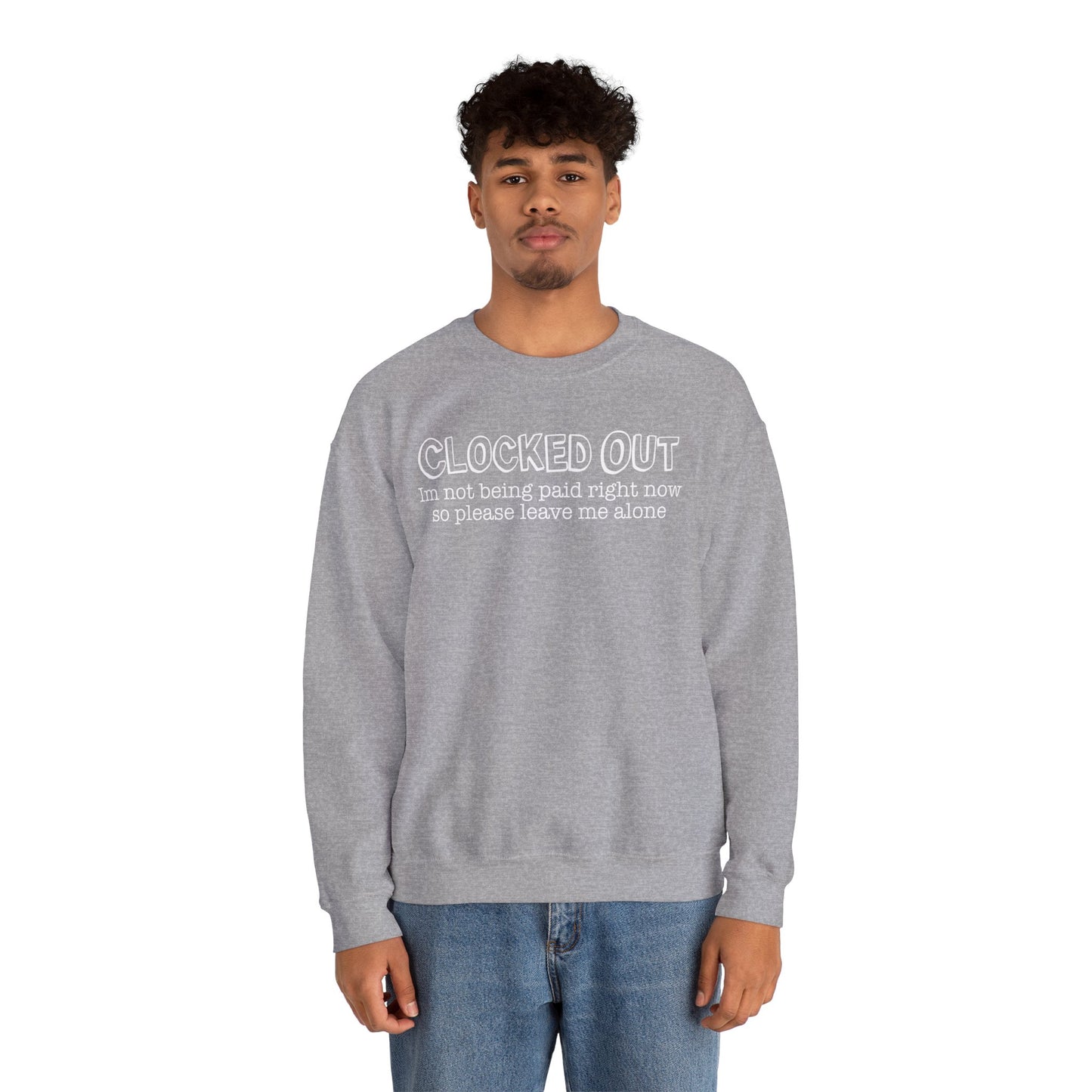 "Clocked Out, I'm Not Being Paid Right Now So Please Leave Me Alone" Crewneck Sweatshirt